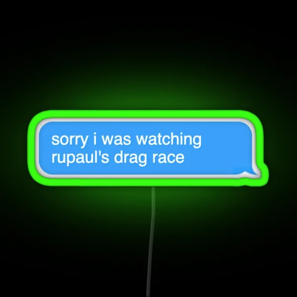 Sorry I Was Watching Rupaul Drag Race RGB Neon Sign