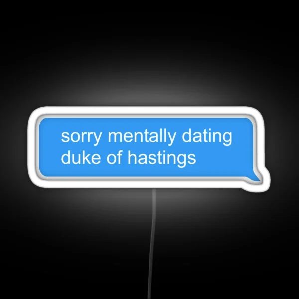 Sorry Mentally Dating Duke Of Hastings RGB Neon Sign