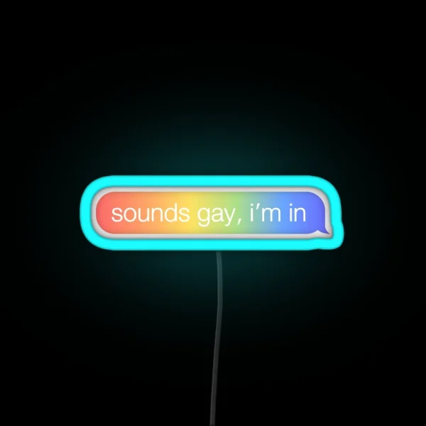 Sounds Gay I M In RGB Neon Sign