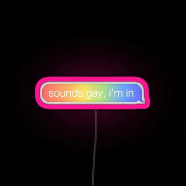 Sounds Gay I M In RGB Neon Sign