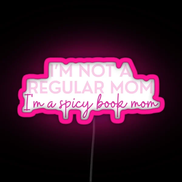 Spicy Bookish Puns Not A Regular Mom Bookish Mom I Am RGB Neon Sign
