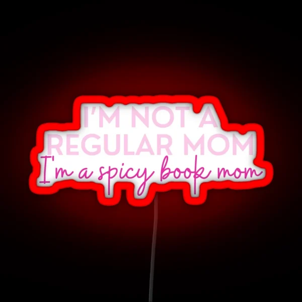 Spicy Bookish Puns Not A Regular Mom Bookish Mom I Am RGB Neon Sign