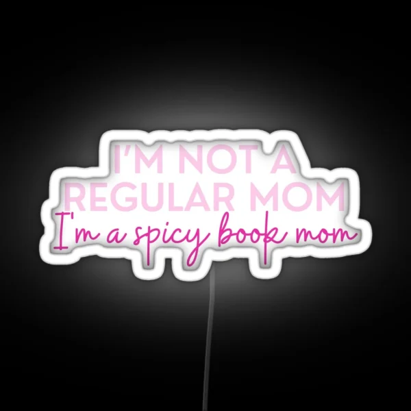 Spicy Bookish Puns Not A Regular Mom Bookish Mom I Am RGB Neon Sign