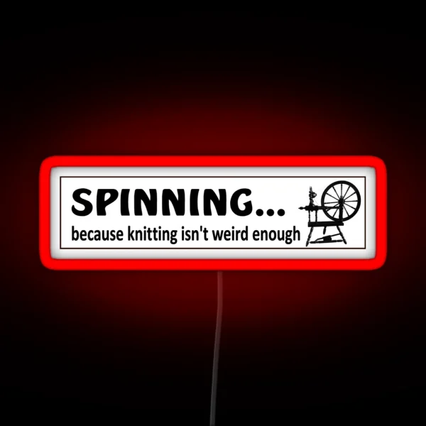 Spinning Because Knitting Isn T Weird Enough 2 RGB Neon Sign