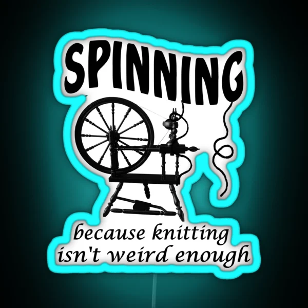 Spinning Because Knitting Isn T Weird Enough RGB Neon Sign