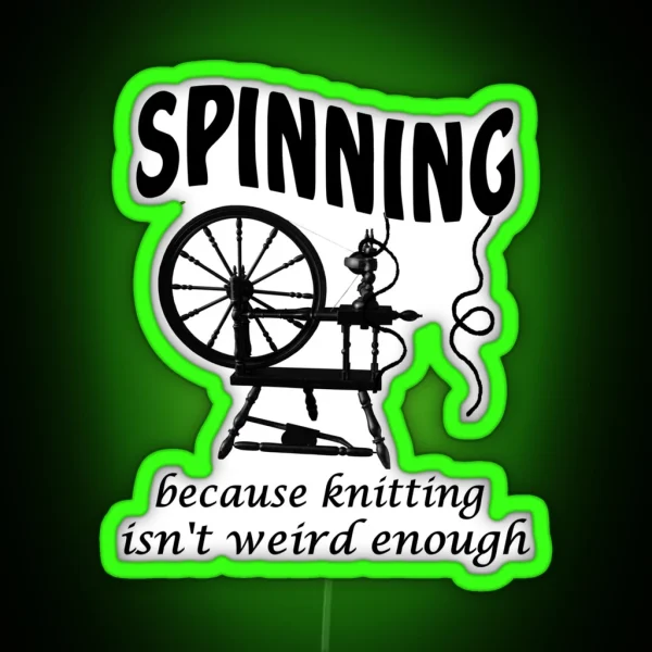 Spinning Because Knitting Isn T Weird Enough RGB Neon Sign
