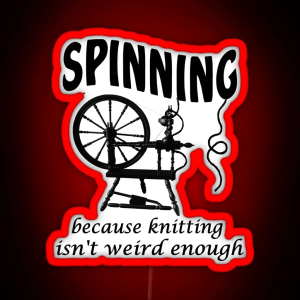 Spinning Because Knitting Isn T Weird Enough RGB Neon Sign