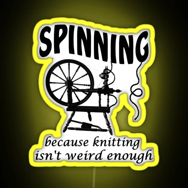 Spinning Because Knitting Isn T Weird Enough RGB Neon Sign