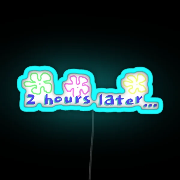 Spongebob 2 Hours Later Quote RGB Neon Sign