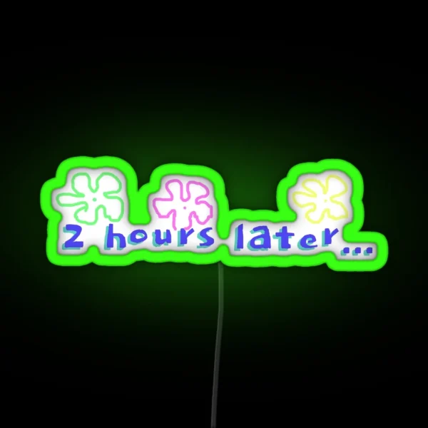 Spongebob 2 Hours Later Quote RGB Neon Sign