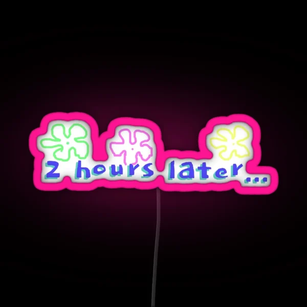 Spongebob 2 Hours Later Quote RGB Neon Sign