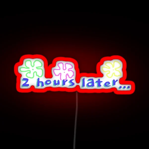 Spongebob 2 Hours Later Quote RGB Neon Sign