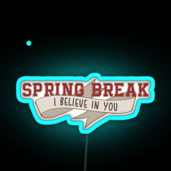 Spring Break I Believe In You II RGB Neon Sign
