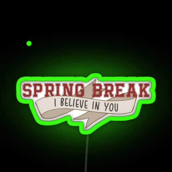 Spring Break I Believe In You II RGB Neon Sign