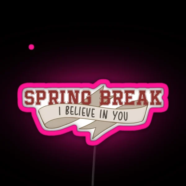 Spring Break I Believe In You II RGB Neon Sign