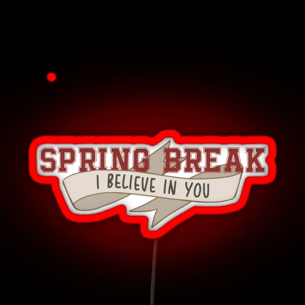 Spring Break I Believe In You II RGB Neon Sign