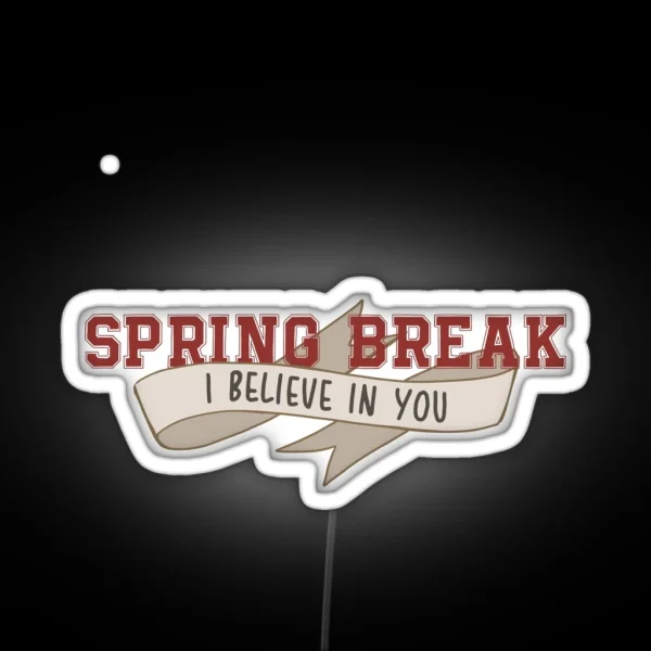 Spring Break I Believe In You II RGB Neon Sign