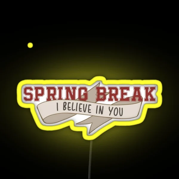 Spring Break I Believe In You II RGB Neon Sign