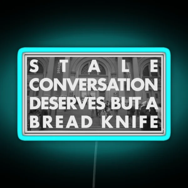 Stale Conversation Deserves But A Bread Knife RGB Neon Sign
