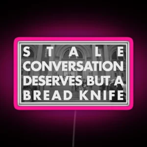 Stale Conversation Deserves But A Bread Knife RGB Neon Sign