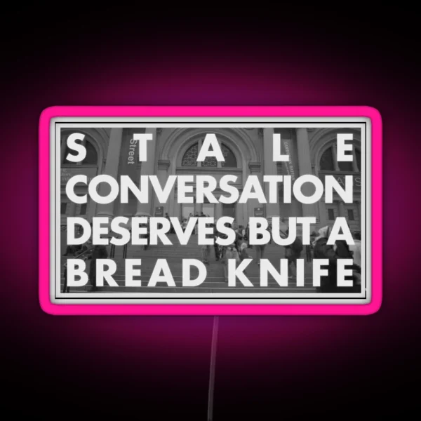 Stale Conversation Deserves But A Bread Knife RGB Neon Sign