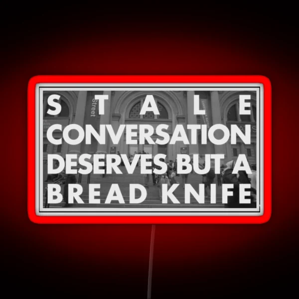 Stale Conversation Deserves But A Bread Knife RGB Neon Sign
