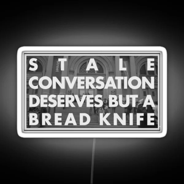 Stale Conversation Deserves But A Bread Knife RGB Neon Sign