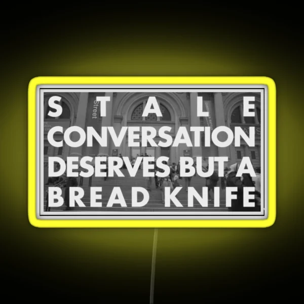 Stale Conversation Deserves But A Bread Knife RGB Neon Sign