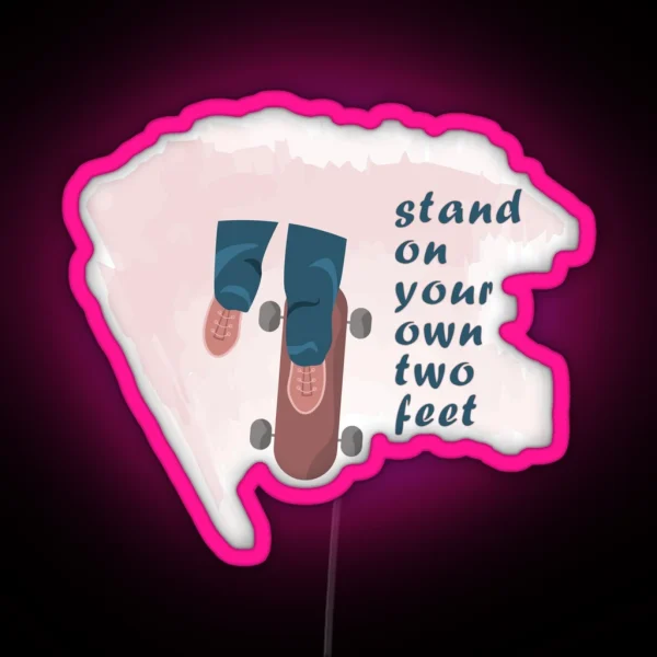Stand On Your Own Two Feet RGB Neon Sign