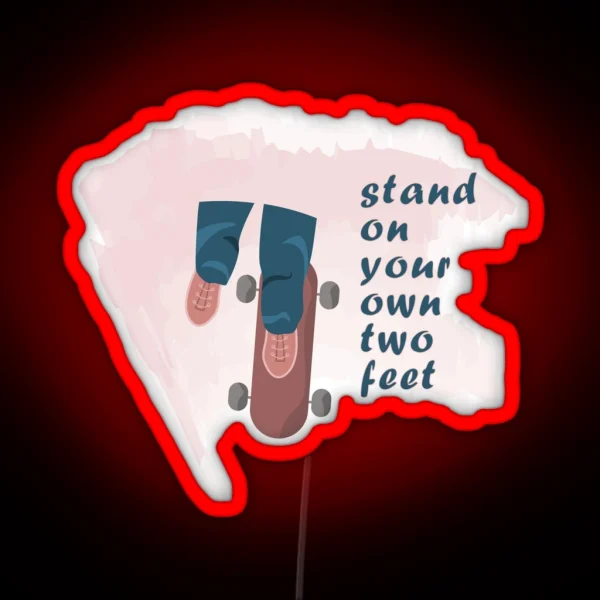 Stand On Your Own Two Feet RGB Neon Sign