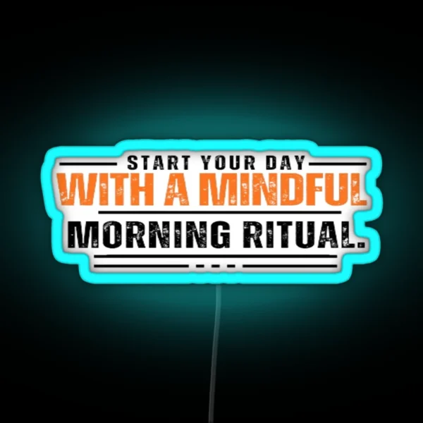 Start Your Day With A Mindful Morning Ritual RGB Neon Sign