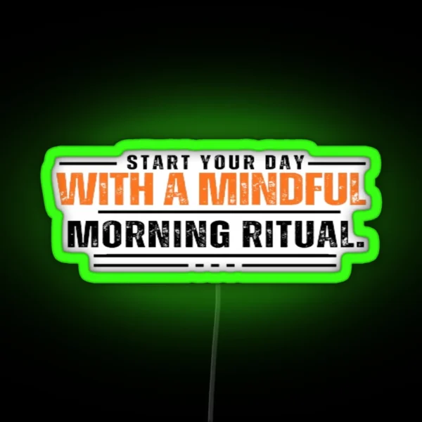 Start Your Day With A Mindful Morning Ritual RGB Neon Sign