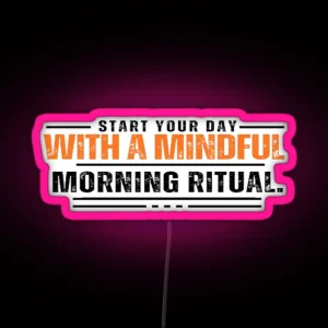 Start Your Day With A Mindful Morning Ritual Simple Design RGB Neon Sign