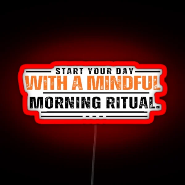 Start Your Day With A Mindful Morning Ritual RGB Neon Sign