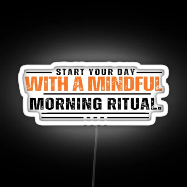 Start Your Day With A Mindful Morning Ritual RGB Neon Sign
