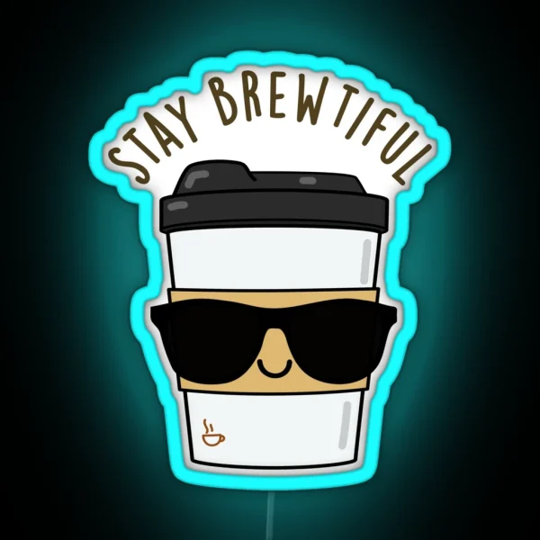 Stay Brewtiful Funny Coffee Puns RGB Neon Sign