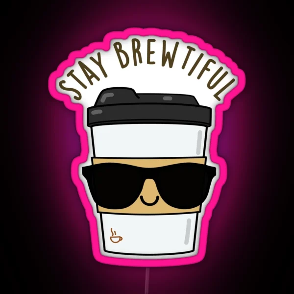 Stay Brewtiful Funny Coffee Puns RGB Neon Sign