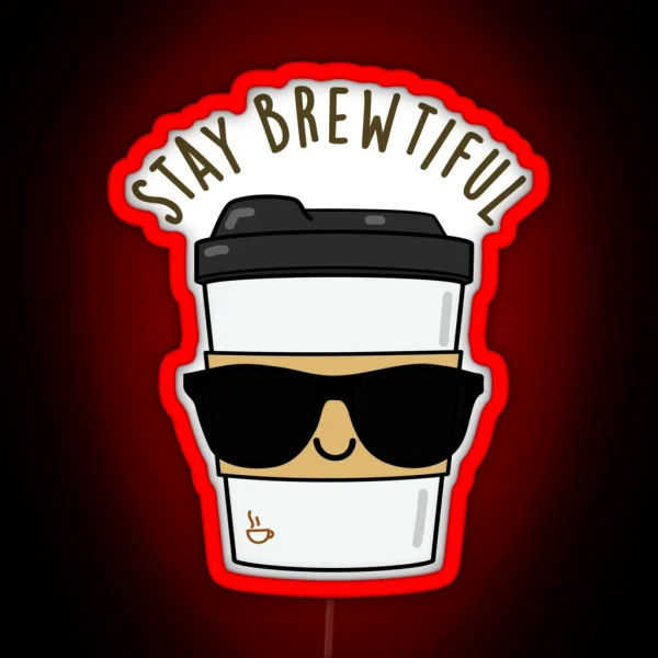 Stay Brewtiful Funny Coffee Puns RGB Neon Sign