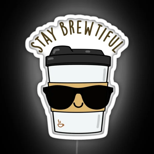 Stay Brewtiful Funny Coffee Puns RGB Neon Sign