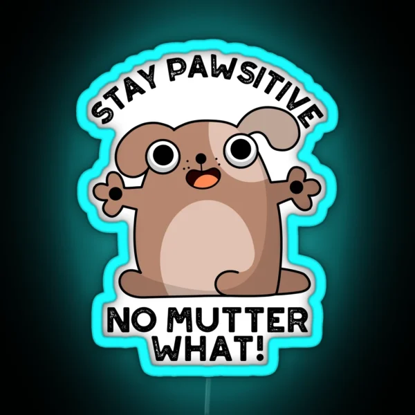 Stay Pawsitive No Mutter What Positive Dog Puns RGB Neon Sign