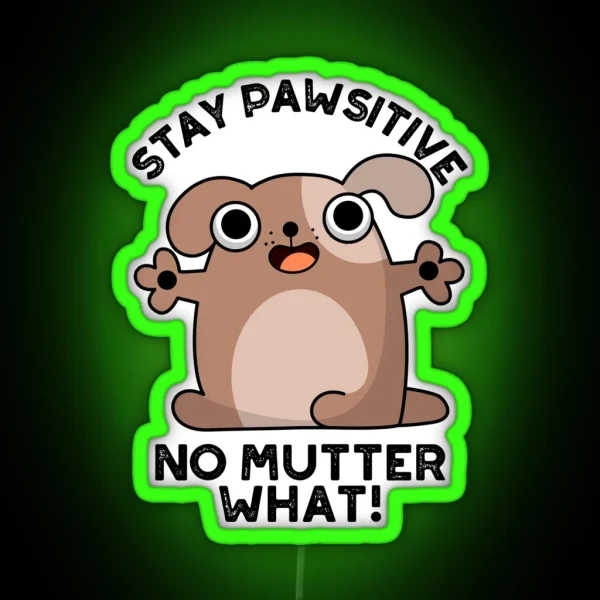 Stay Pawsitive No Mutter What Positive Dog Puns RGB Neon Sign