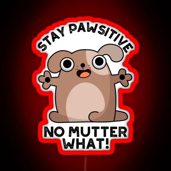 Stay Pawsitive No Mutter What Positive Dog Puns RGB Neon Sign
