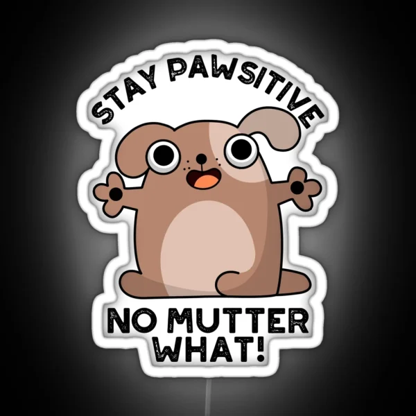 Stay Pawsitive No Mutter What Positive Dog Puns RGB Neon Sign