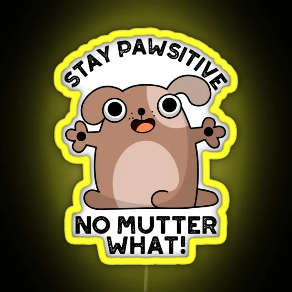Stay Pawsitive No Mutter What Positive Dog Puns RGB Neon Sign