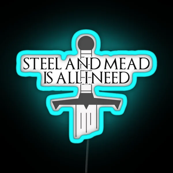 Steel And Mead Is All I Need RGB Neon Sign