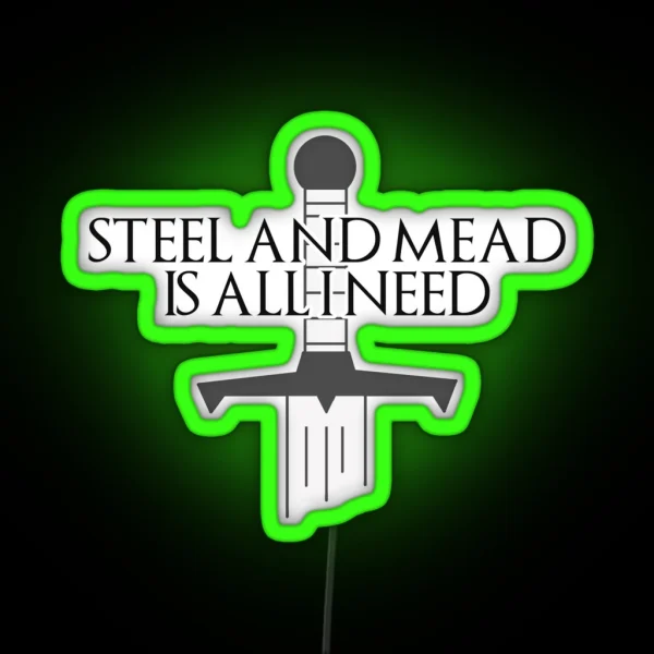 Steel And Mead Is All I Need RGB Neon Sign