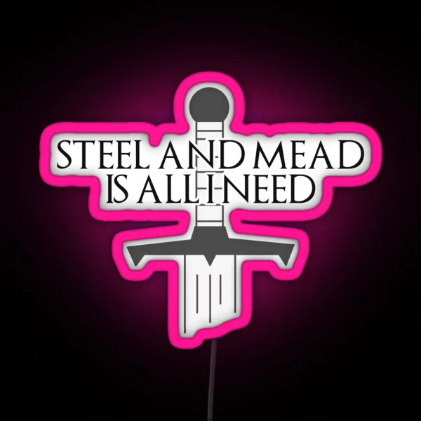 Steel And Mead Is All I Need RGB Neon Sign