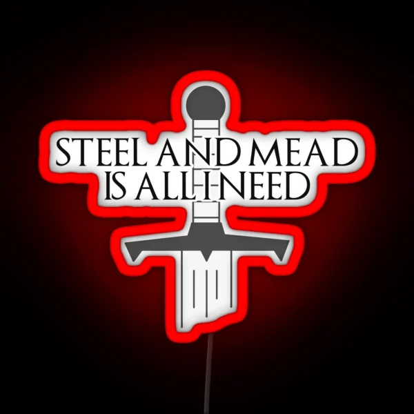 Steel And Mead Is All I Need RGB Neon Sign