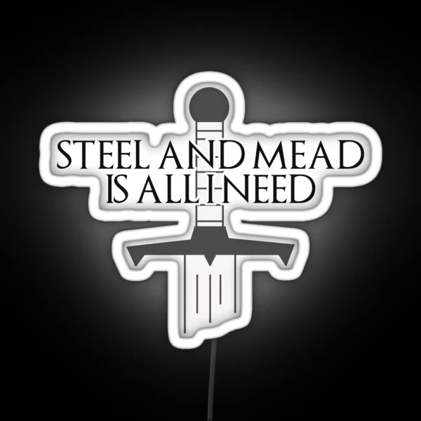 Steel And Mead Is All I Need RGB Neon Sign