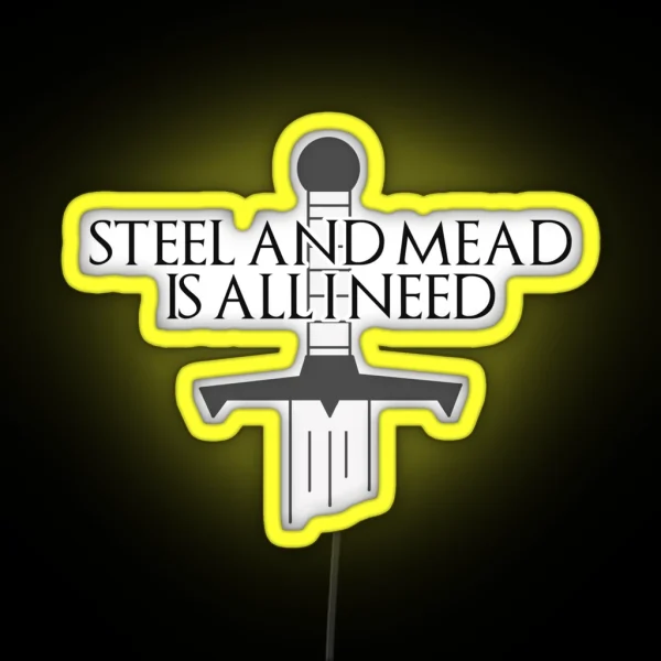 Steel And Mead Is All I Need RGB Neon Sign